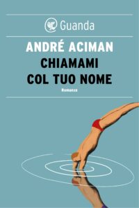 Chiamami col tuo nome, di Andrè Aciman, è stato pubblicato nel 2007 da Guanda